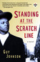 Standing at the Scratch Line (A Novel) by Guy Johnson, 9780375756672