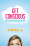 Get Conscious by Dr. Ali Walker, PhD, 9781401965914