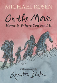 On the Move: Home Is Where You Find It by Michael Rosen, Quentin Blake, 9781536218107