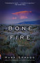 Bone Fire (A novel) by Mark Spragg, 9780307474353
