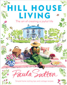 Hill House Living (The Art of Creating a Joyful Life) by Paula Sutton, 9780593234464