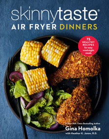 Skinnytaste Air Fryer Dinners (75 Healthy Recipes for Easy Weeknight Meals: A Cookbook) by Gina Homolka, Heather K. Jones, R.D., 9780593235591