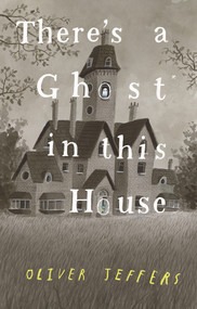 There's a Ghost In This House by Oliver Jeffers, 9780593466186