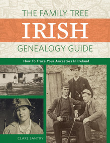 The Family Tree Irish Genealogy Guide (How to Trace Your Ancestors in Ireland) by Claire Santry, 9781440348808