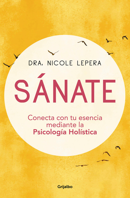 Sánate: Conecta con tu esencia mediante la Psicología Holística / How to Do the Work (Spanish Edition) by Nicole Lepera, 9788425359354