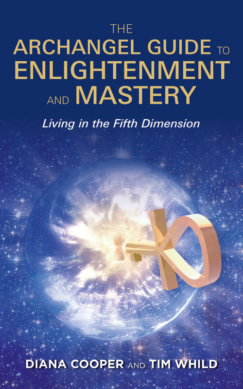 The Archangel Guide to Enlightenment and Mastery by Diana Cooper, Tim Whild, 9781401965891