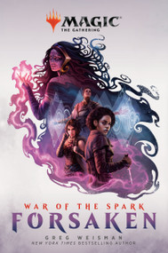 War of the Spark: Forsaken (Magic: The Gathering) by Greg Weisman, 9781984819475