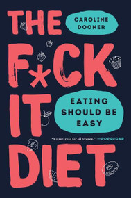 The F*ck It Diet (Eating Should Be Easy) - 9780062883629 by Caroline Dooner, 9780062883629