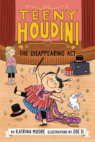 Teeny Houdini #1: The Disappearing Act - 9780063004627 by Katrina Moore, Zoe Si, 9780063004627