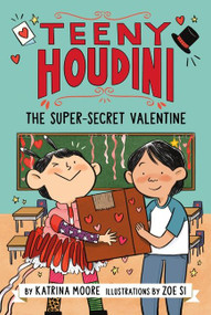 Teeny Houdini #2: The Super-Secret Valentine by Katrina Moore, Zoe Si, 9780063004658