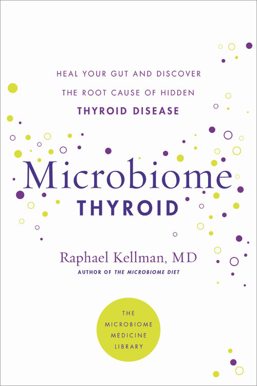 Microbiome Thyroid (Heal Your Gut and Discover the Root Cause of Hidden Thyroid Disease) by Raphael Kellman, 9780306925023