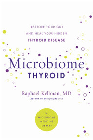 Microbiome Thyroid (Restore Your Gut and Heal Your Hidden Thyroid Disease) by Raphael Kellman, 9780306925023