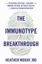 The Immunotype Breakthrough (Your Personalized Plan to Balance Your Immune System, Optimize Health, and Build Lifelong Resilience) by Heather Moday, 9780316262170