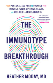 The Immunotype Breakthrough (Your Personalized Plan to Balance Your Immune System, Optimize Health, and Build Lifelong Resilience) by Heather Moday, 9780316262170