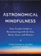 Astronomical Mindfulness (Your Cosmic Guide to Reconnecting with the Sun, Moon, Stars, and Planets) by Christopher G. De Pree, Sarah Scoles, 9780063041325