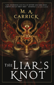 The Liar's Knot by M. A. Carrick, 9780316539715