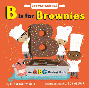 B Is for Brownies: An ABC Baking Book by Caroline Wright, Alison Oliver, 9780063071858