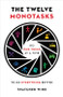 The Twelve Monotasks (Do One Thing at a Time to Do Everything Better) by Thatcher Wine, 9780316705547