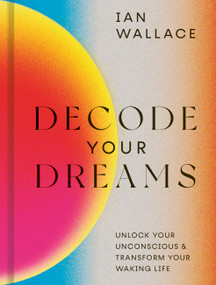 Decode Your Dreams (Unlock your unconscious and transform your waking life) by Ian Wallace, Sophie Douala, 9780711257054