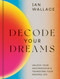 Decode Your Dreams (Unlock your unconscious and transform your waking life) by Ian Wallace, Sophie Douala, 9780711257054