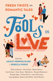 Fools In Love (Fresh Twists on Romantic Tales) by Ashley Herring Blake, Rebecca Podos, Rebecca Barrow, Gloria Chao, Mason Deaver, Sara Farizan, Claire Kann, Malinda Lo, Hannah Moskowitz, Natasha Ngan, Lilliam Rivera, Laura Silverman, Amy Spalding, Rebecca Kim Wells, Julian Winters, 9780762472345