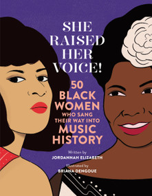 She Raised Her Voice! (50 Black Women Who Sang Their Way Into Music History) by Jordannah Elizabeth, Briana Dengoue, 9780762475162