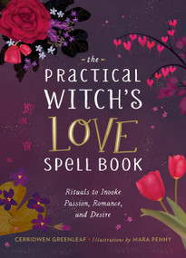 The Practical Witch's Love Spell Book (For Passion, Romance, and Desire) by Cerridwen Greenleaf, 9780762475896