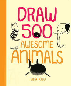 Draw 500 Awesome Animals (A Sketchbook for Artists, Designers, and Doodlers) - 9780785840053 by Julia Kuo, 9780785840053