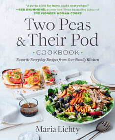 Two Peas & Their Pod Cookbook (Favorite Everyday Recipes from Our Family Kitchen) - 9781538730140 by Maria Lichty, 9781538730140