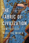 The Fabric of Civilization (How Textiles Made the World) - 9781541617629 by Virginia Postrel, 9781541617629