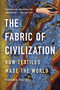 The Fabric of Civilization (How Textiles Made the World) - 9781541617629 by Virginia Postrel, 9781541617629