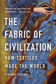The Fabric of Civilization (How Textiles Made the World) - 9781541617629 by Virginia Postrel, 9781541617629
