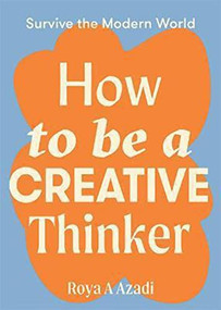 How to Be a Creative Thinker by Roya Azadi, 9781743797198