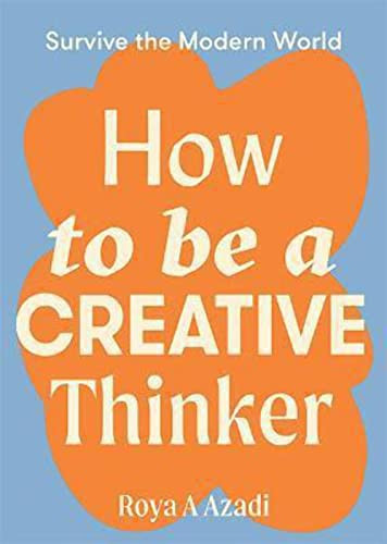 How to Be a Creative Thinker by Roya Azadi, 9781743797198