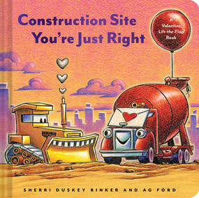 Construction Site You're Just Right (A Valentine Lift-the-Flap Book) by Sherri Duskey Rinker, AG Ford, 9781797204307