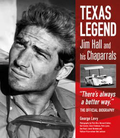 Texas Legend (Jim Hall and his Chaparrals - "There's always a better way." The Official Biography) by George Levy, 9781910505663