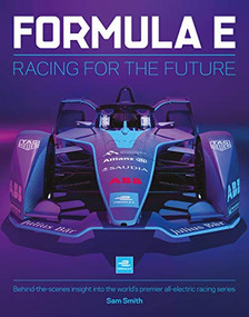 Formula E: Racing For The Future (Behind-the-scenes insight into the world's premier all-electric racing series) by Sam Smith, 9781910505687