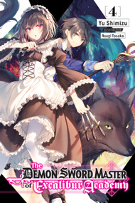 The Demon Sword Master of Excalibur Academy, Vol. 4 (light novel) by Yu Shimizu, Asagi Tohsaka, Roman Lempert, 9781975320720