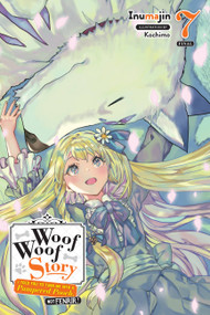Woof Woof Story: I Told You to Turn Me Into a Pampered Pooch, Not Fenrir!, Vol. 7 (light novel) by Inumajin, Alice Prowse, Kochimo, 9781975325374