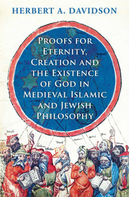 Proofs for Eternity, Creation and the Existence of God in Medieval Islamic and Jewish Philosophy by Herbert A. Davidson, 9780861542406