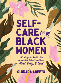 Self-Care for Black Women (150 Ways to Radically Accept & Prioritize Your Mind, Body, & Soul) by Oludara Adeeyo, 9781507217313