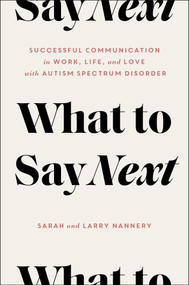 What to Say Next (Successful Communication in Work, Life, and Love-with Autism Spectrum Disorder) by Sarah Nannery, Larry Nannery, 9781982138202