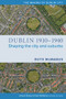 Dublin, 1910-1940 (Shaping the city and suburbs) by Ruth McManus, 9781846829833