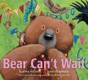 Bear Can't Wait by Karma Wilson, Jane Chapman, 9781481459754