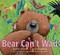 Bear Can't Wait by Karma Wilson, Jane Chapman, 9781481459754