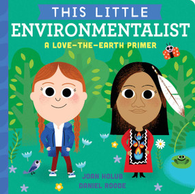 This Little Environmentalist (A Love-the-Earth Primer) by Joan Holub, Daniel Roode, 9781534475588