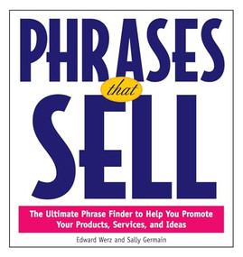 Phrases That Sell (The Ultimate Phrase Finder to Help You Promote Your Products, Services, and Ideas) by Edward W. Werz, Sally Germain, 9780809229772