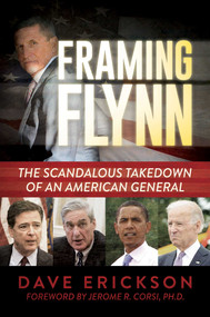 Framing Flynn (The Scandalous Takedown of an American General) by Dave Erickson, Jerome  R.  Corsi, 9781642937299
