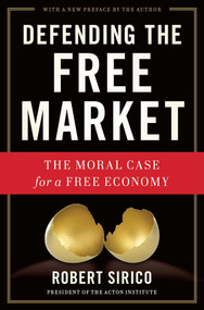 Defending the Free Market (The Moral Case for a Free Economy) by Robert Sirico, 9781684511822