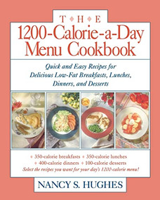 The 1200-Calorie-a-Day Menu Cookbook (Quick and Easy Recipes for Delicious Low-fat Breakfasts, Lunches, Dinners, and Desserts) by Nancy S. Hughes, 9780809236336